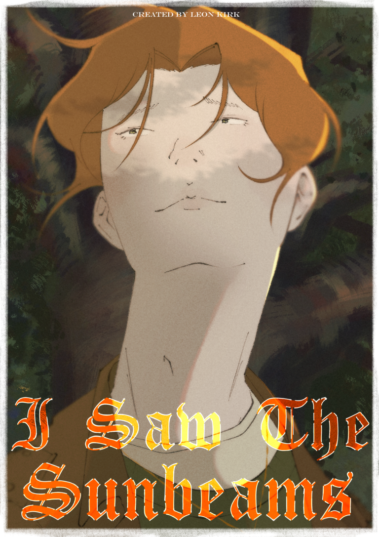BA Animation work by Leon Kirk: A portrait poster with a young man leaning to the left. His ginger hair his short but middle parted with curtains, and there’s a slight smile to his expression. The sun casts a warm glow to the side of his head and he is back dropped by the leaves of a tree, waving in the wind.